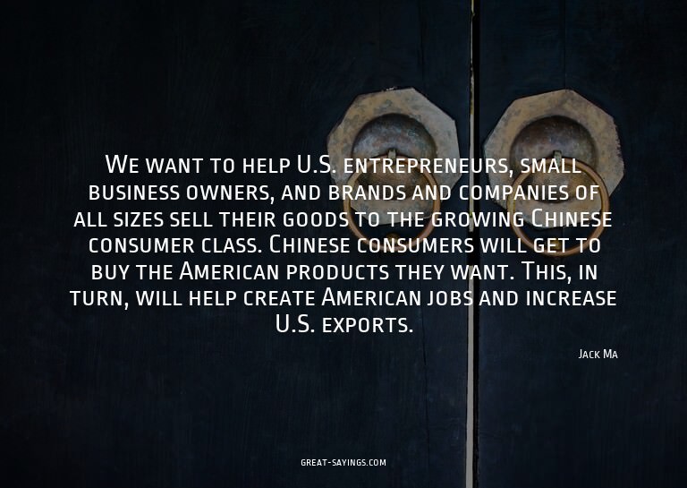 We want to help U.S. entrepreneurs, small business owne