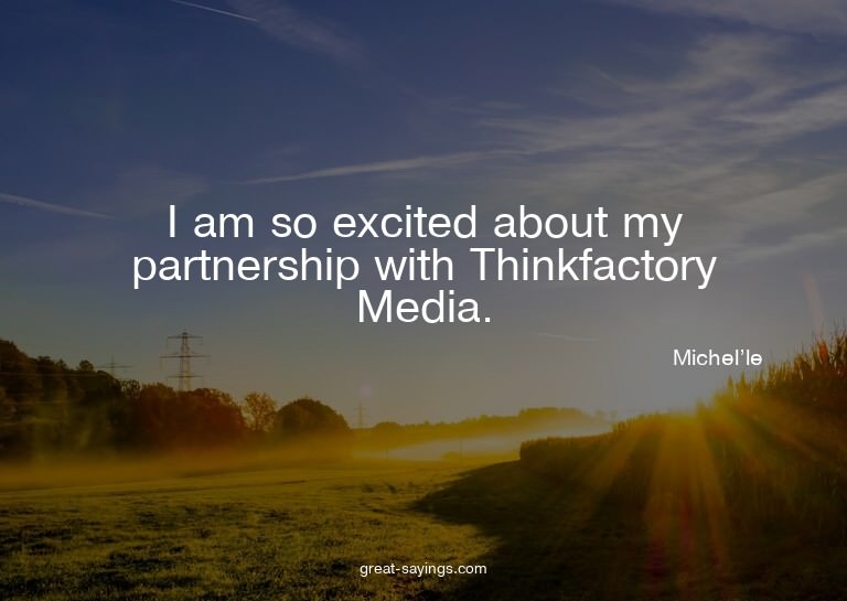 I am so excited about my partnership with Thinkfactory