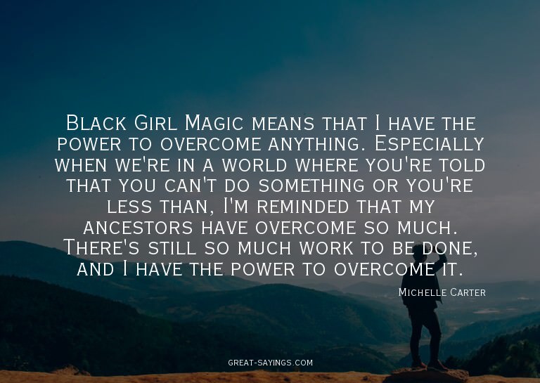 Black Girl Magic means that I have the power to overcom