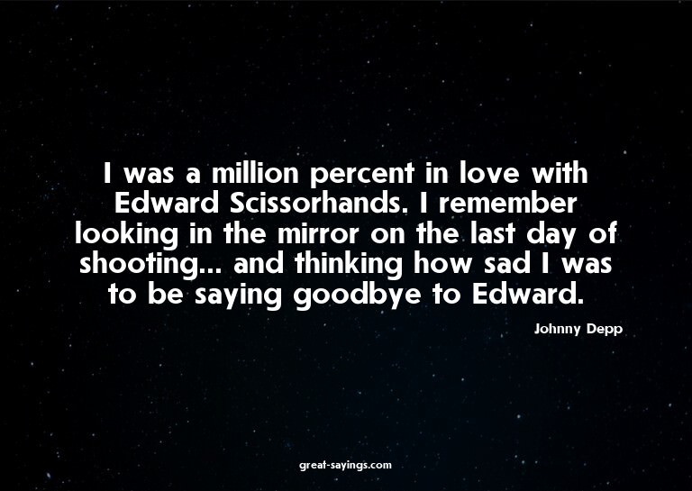 I was a million percent in love with Edward Scissorhand