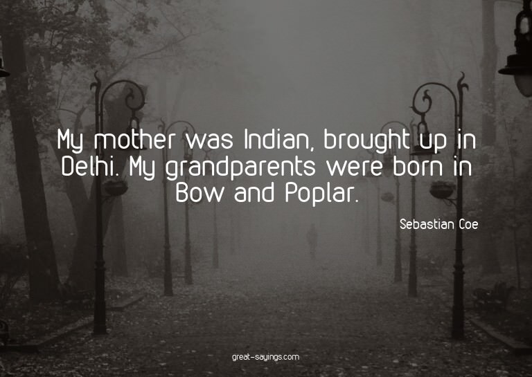 My mother was Indian, brought up in Delhi. My grandpare