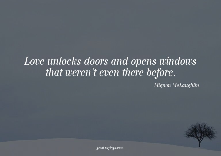 Love unlocks doors and opens windows that weren't even