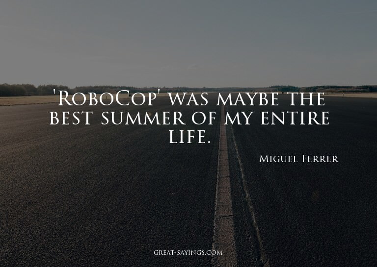 'RoboCop' was maybe the best summer of my entire life.


