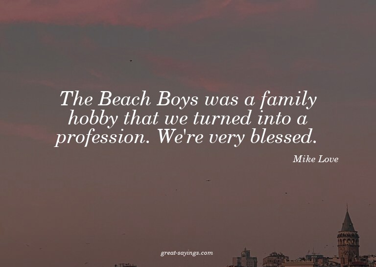 The Beach Boys was a family hobby that we turned into a