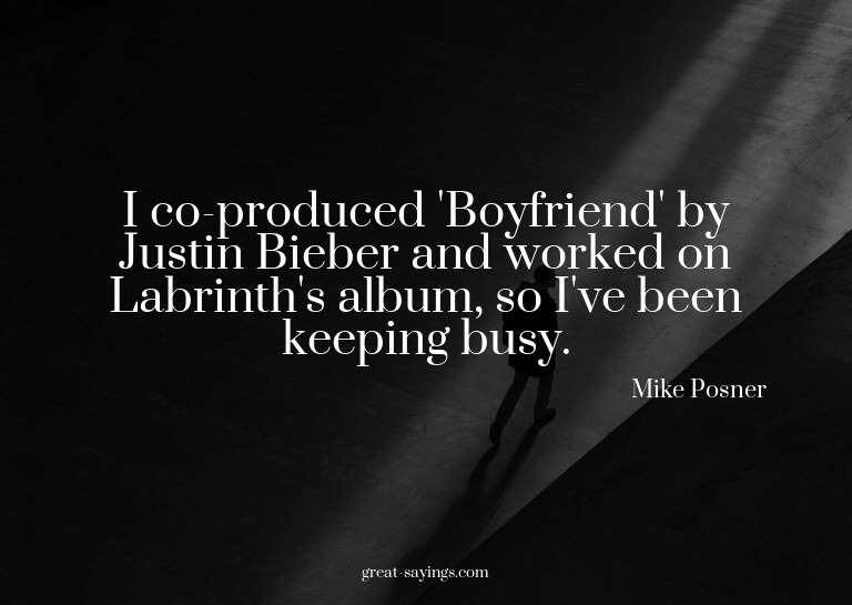 I co-produced 'Boyfriend' by Justin Bieber and worked o
