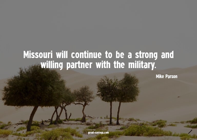 Missouri will continue to be a strong and willing partn
