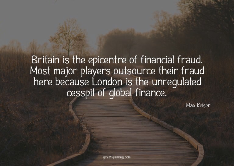 Britain is the epicentre of financial fraud. Most major