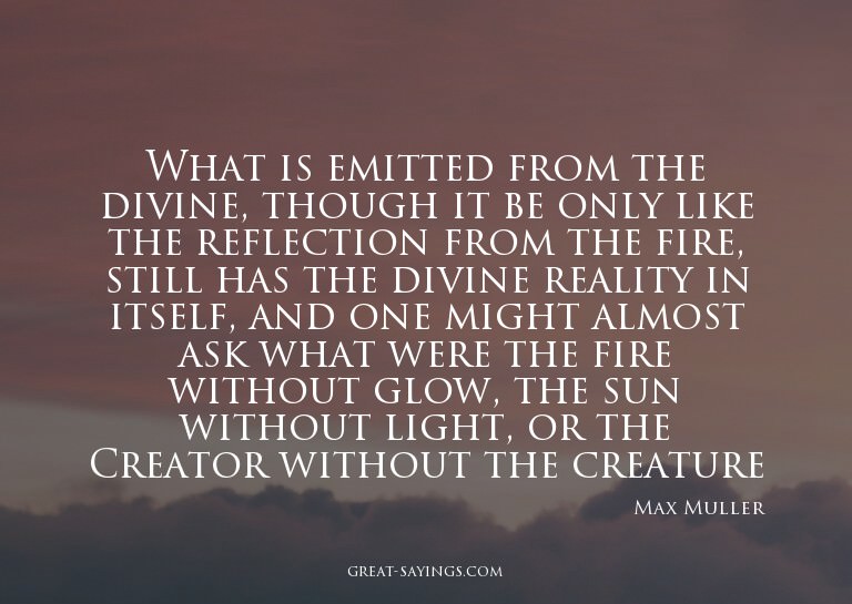 What is emitted from the divine, though it be only like