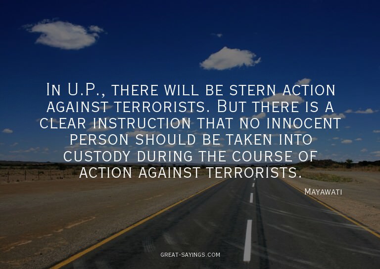 In U.P., there will be stern action against terrorists.