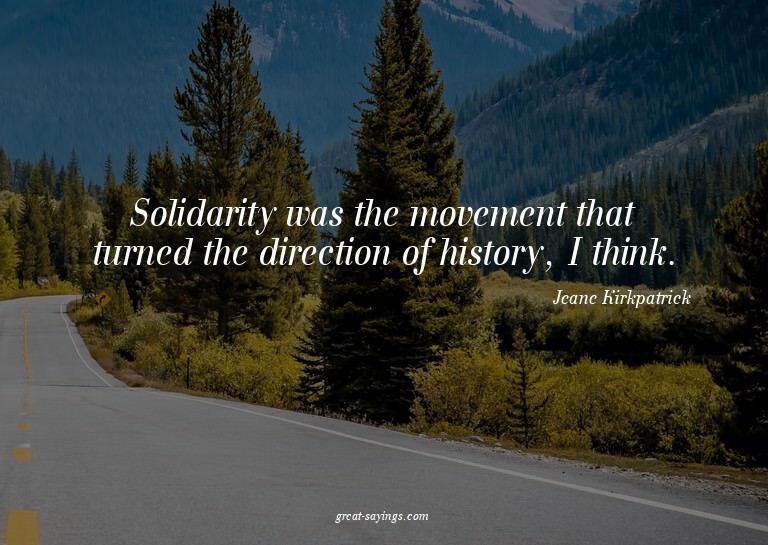 Solidarity was the movement that turned the direction o