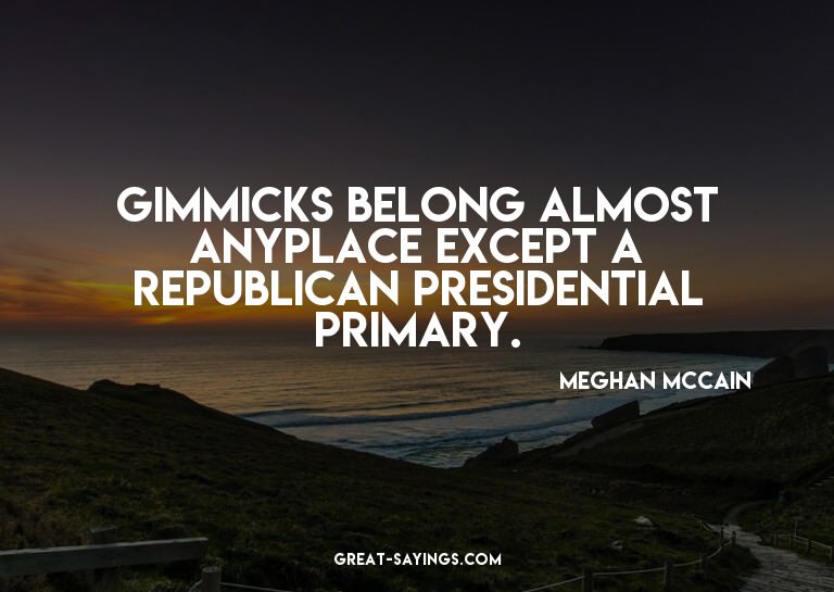 Gimmicks belong almost anyplace except a Republican pre