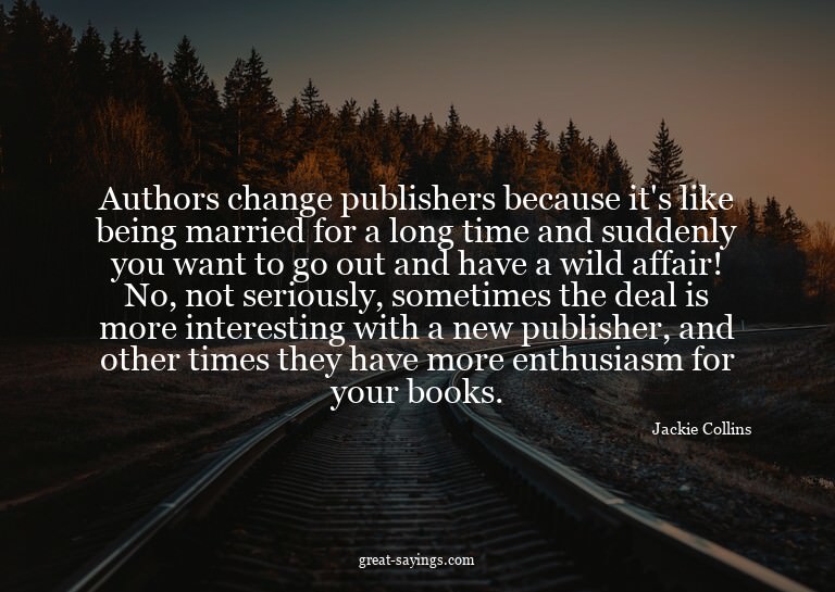 Authors change publishers because it's like being marri
