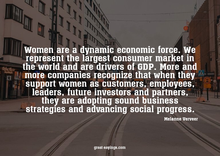 Women are a dynamic economic force. We represent the la
