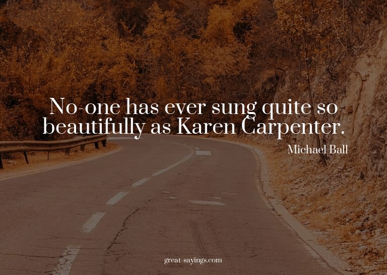No-one has ever sung quite so beautifully as Karen Carp