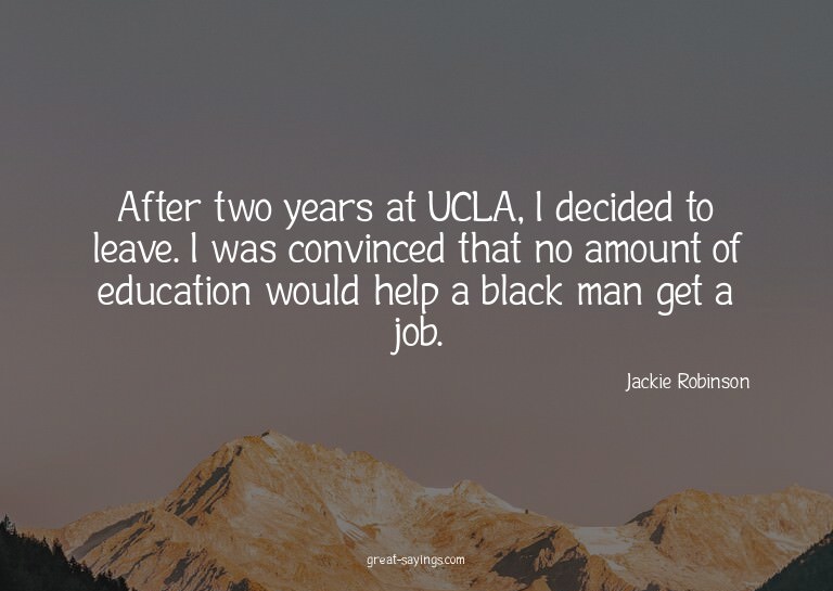 After two years at UCLA, I decided to leave. I was conv