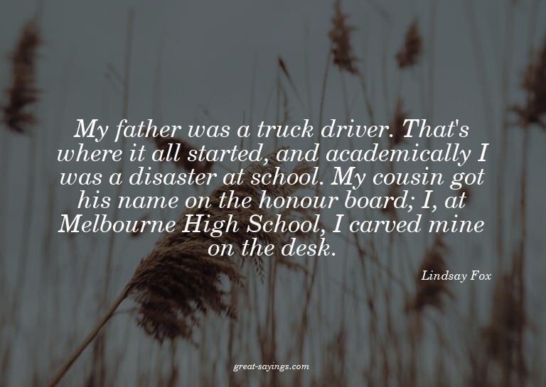 My father was a truck driver. That's where it all start
