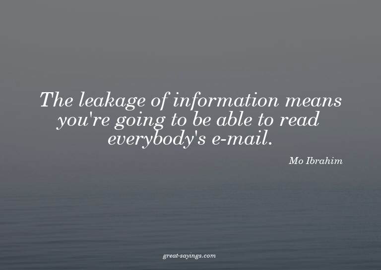 The leakage of information means you're going to be abl