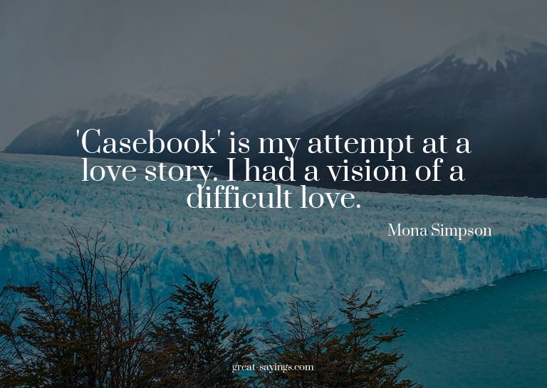'Casebook' is my attempt at a love story. I had a visio