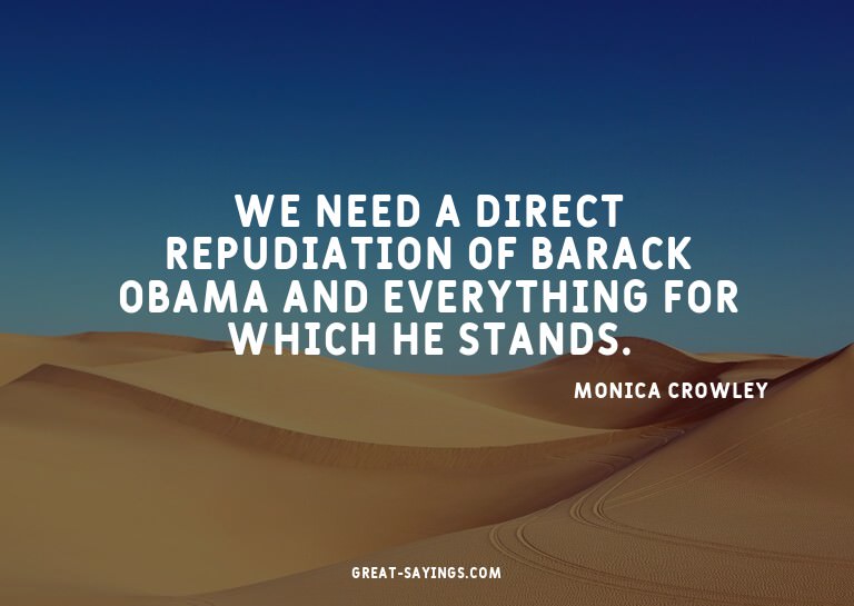 We need a direct repudiation of Barack Obama and everyt