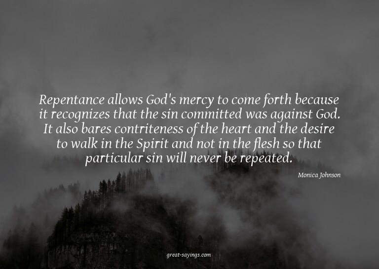 Repentance allows God's mercy to come forth because it