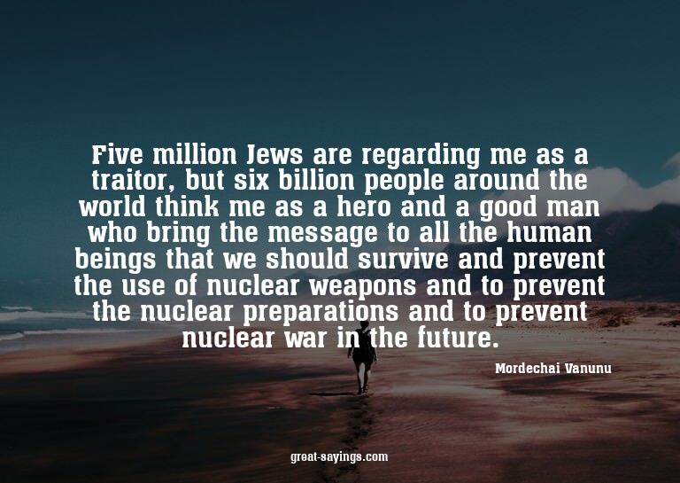 Five million Jews are regarding me as a traitor, but si