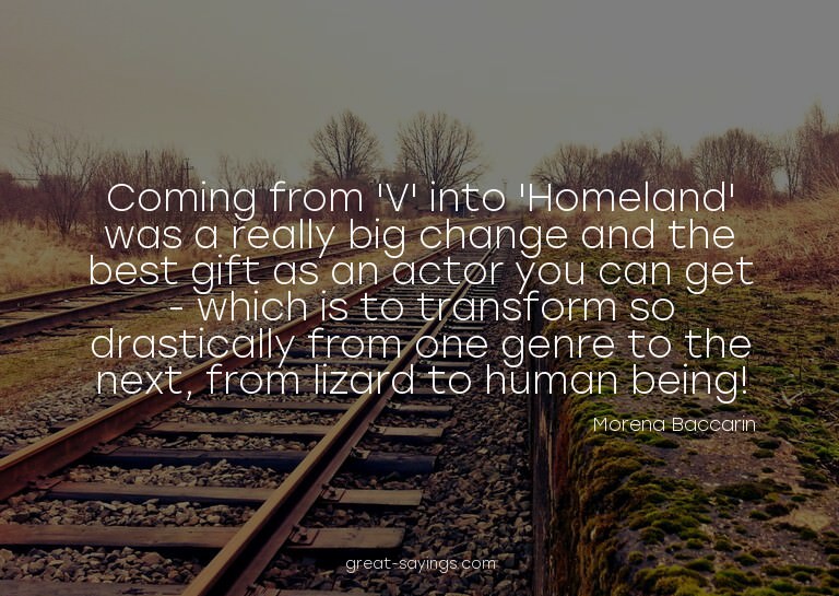 Coming from 'V' into 'Homeland' was a really big change