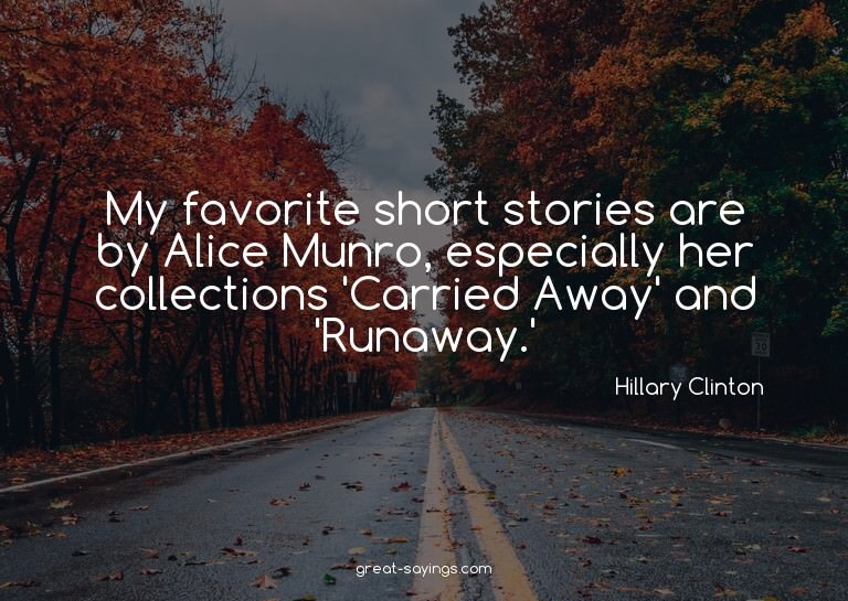 My favorite short stories are by Alice Munro, especiall