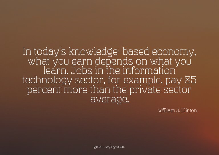 In today's knowledge-based economy, what you earn depen