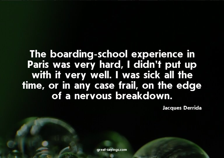 The boarding-school experience in Paris was very hard,