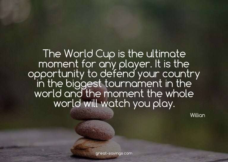 The World Cup is the ultimate moment for any player. It