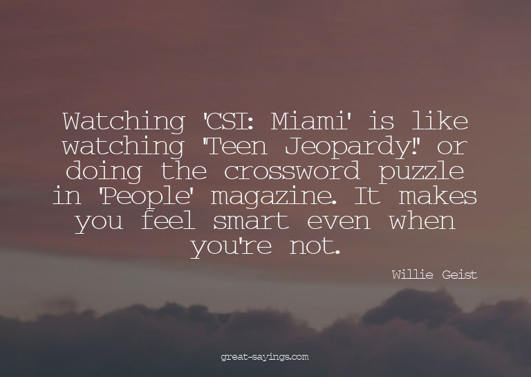 Watching 'CSI: Miami' is like watching 'Teen Jeopardy!'