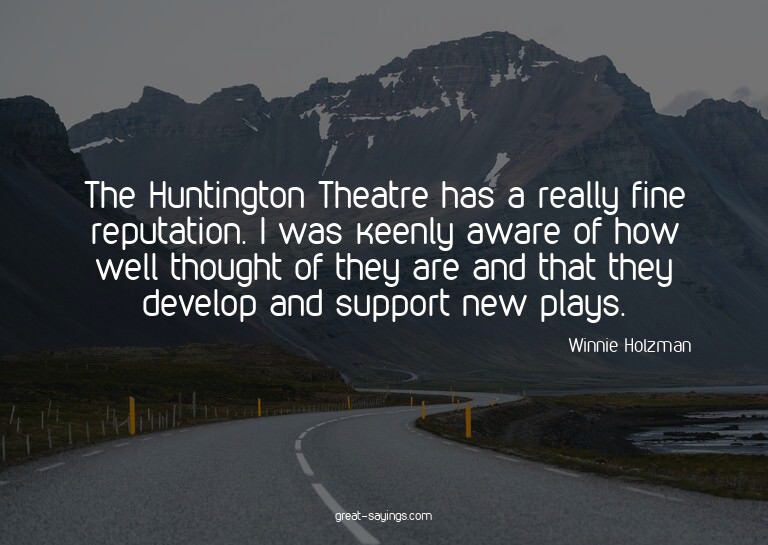 The Huntington Theatre has a really fine reputation. I