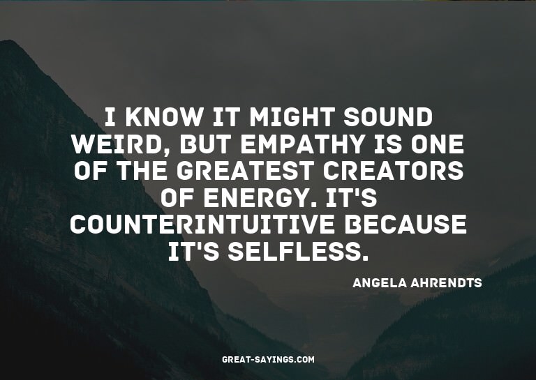 I know it might sound weird, but empathy is one of the