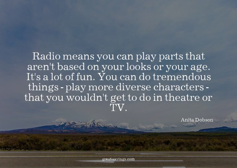 Radio means you can play parts that aren't based on you