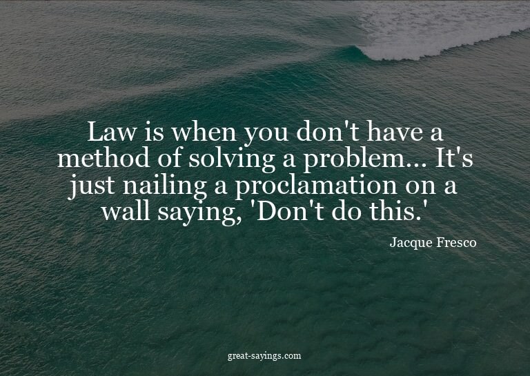 Law is when you don't have a method of solving a proble