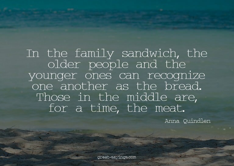 In the family sandwich, the older people and the younge