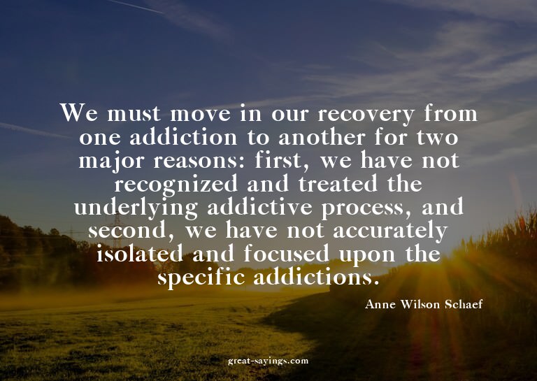 We must move in our recovery from one addiction to anot