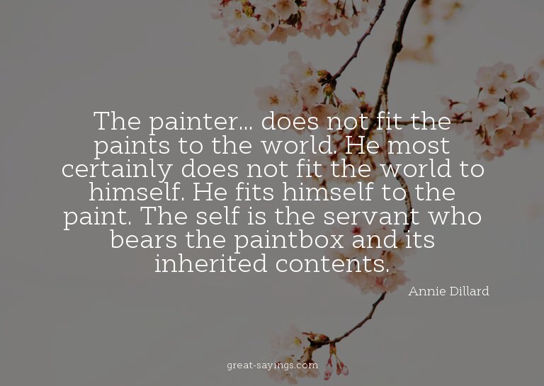 The painter... does not fit the paints to the world. He