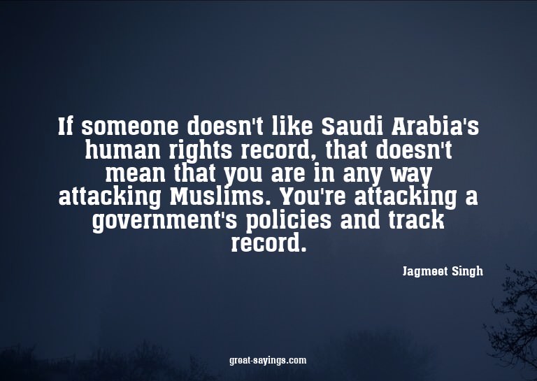 If someone doesn't like Saudi Arabia's human rights rec