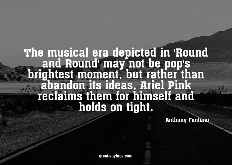 The musical era depicted in 'Round and Round' may not b