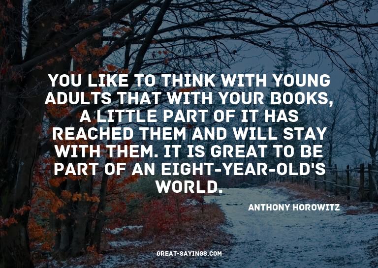 You like to think with young adults that with your book