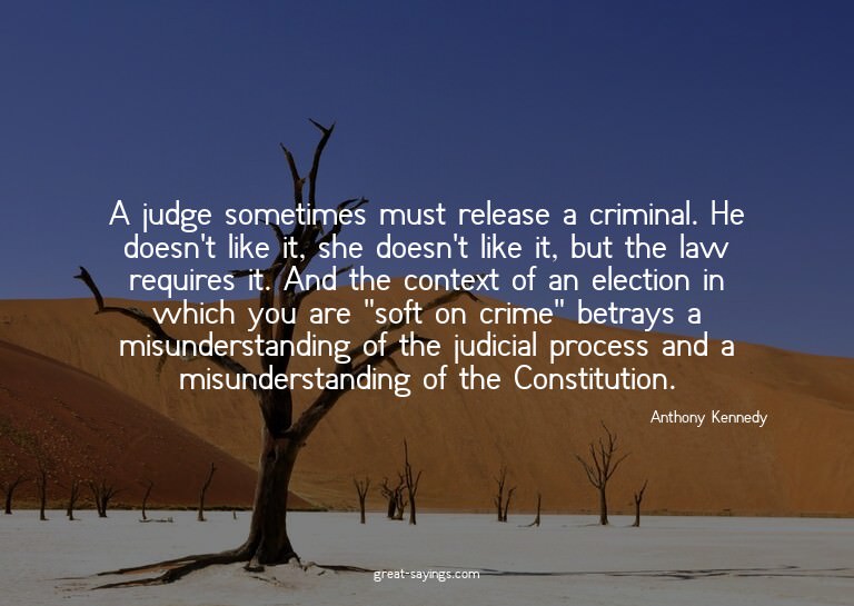 A judge sometimes must release a criminal. He doesn't l