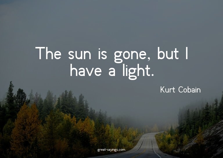 The sun is gone, but I have a light.

