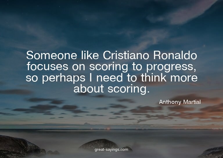 Someone like Cristiano Ronaldo focuses on scoring to pr