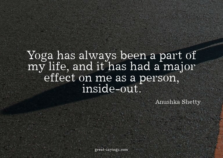 Yoga has always been a part of my life, and it has had