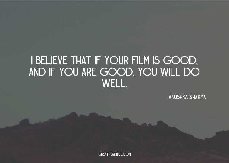 I believe that if your film is good, and if you are goo