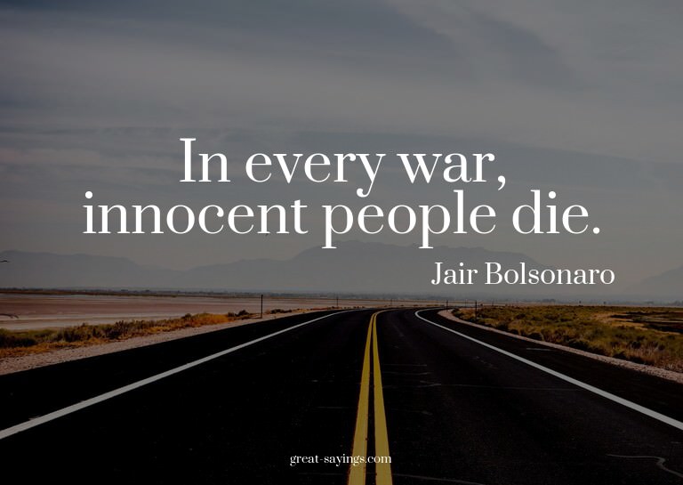 In every war, innocent people die.

