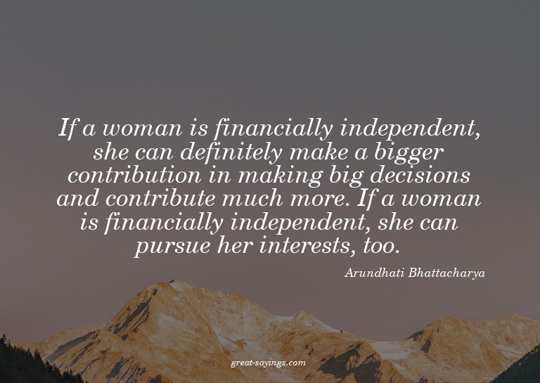 If a woman is financially independent, she can definite