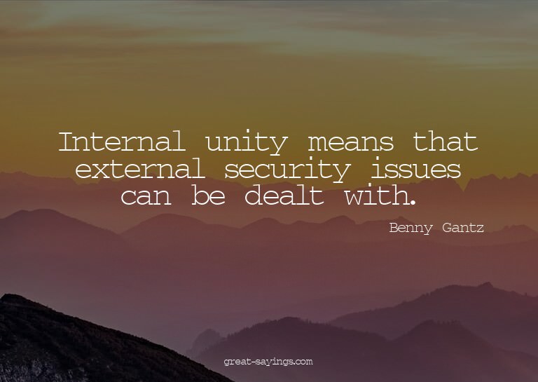 Internal unity means that external security issues can