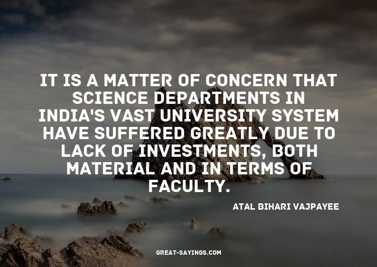 It is a matter of concern that science departments in I